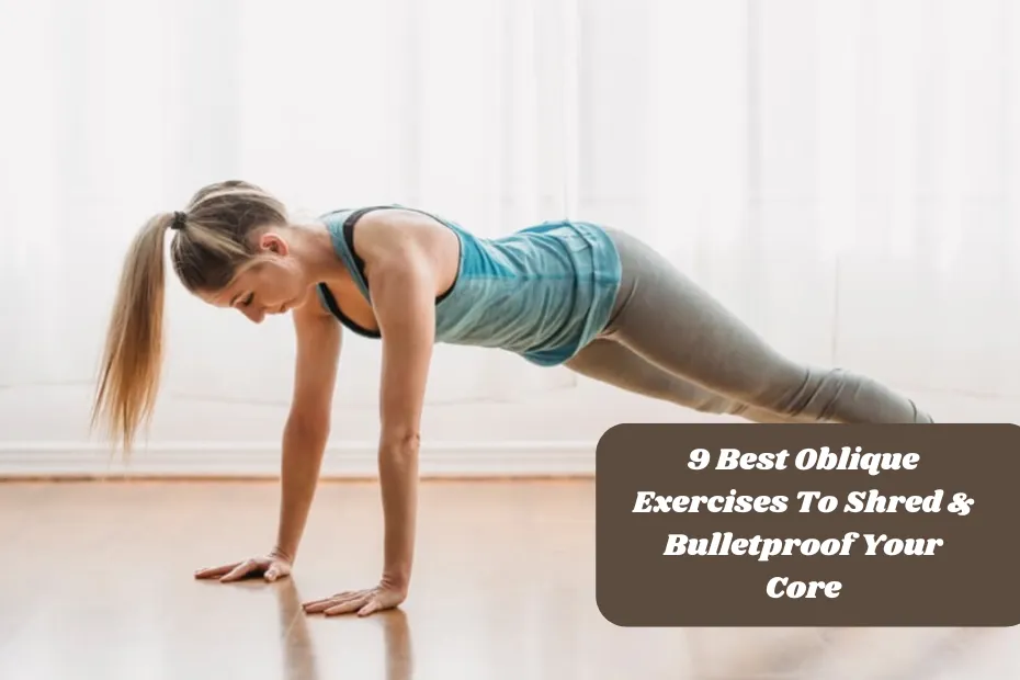 9 Best Oblique Exercises To Shred & Bulletproof Your Core