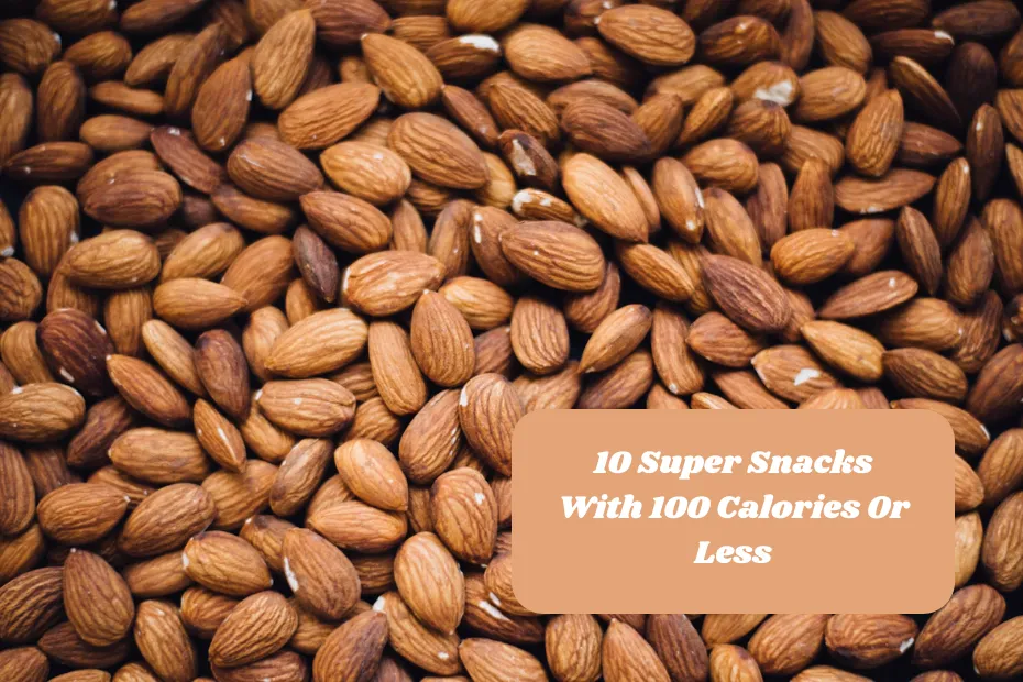 10 Super Snacks With 100 Calories Or Less