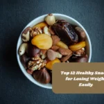 Top 12 Healthy Snacks for Losing Weight Easily