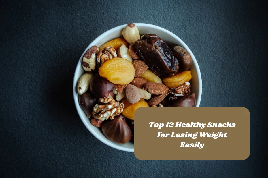 Top 12 Healthy Snacks for Losing Weight Easily