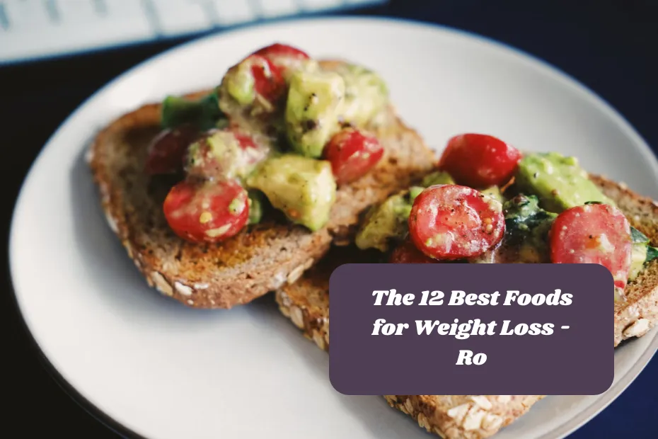 The 12 Best Foods for Weight Loss - Ro